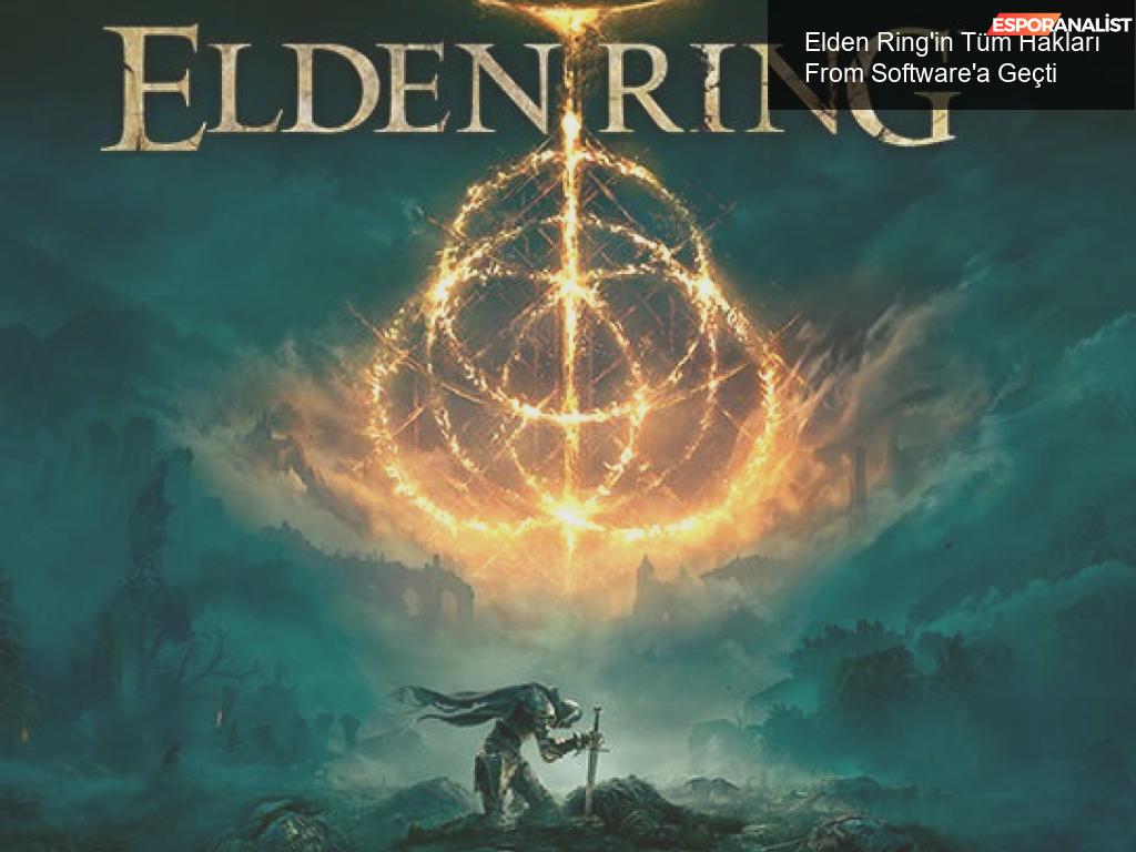 Elden Ring’in Tüm Hakları From Software’a Geçti