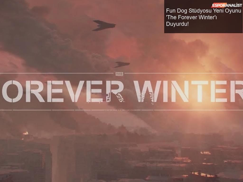 Fun Dog Stüdyosu Yeni Oyunu ‘The Forever Winter’ı Duyurdu!