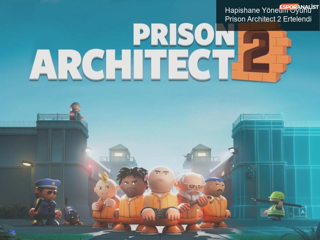 Hapishane Yönetim Oyunu Prison Architect 2 Ertelendi