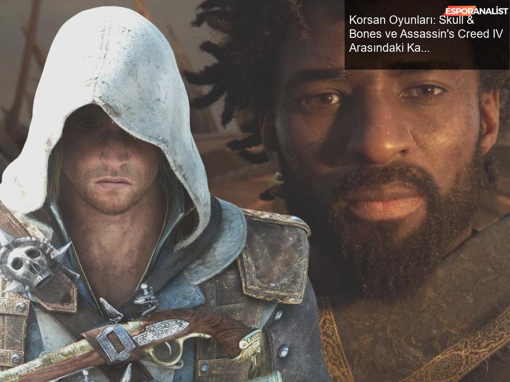 Korsan Oyunları: Skull & Bones ve Assassin’s Creed IV Arasındaki Karşılaştırma