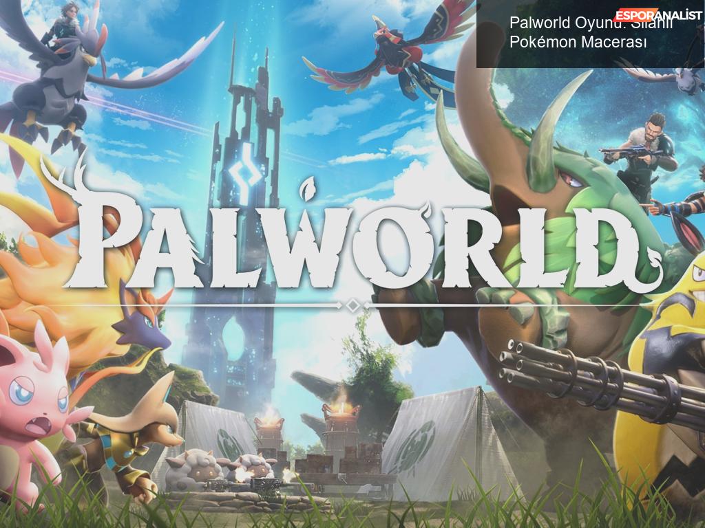 Palworld Oyunu: Silahlı Pokémon Macerası