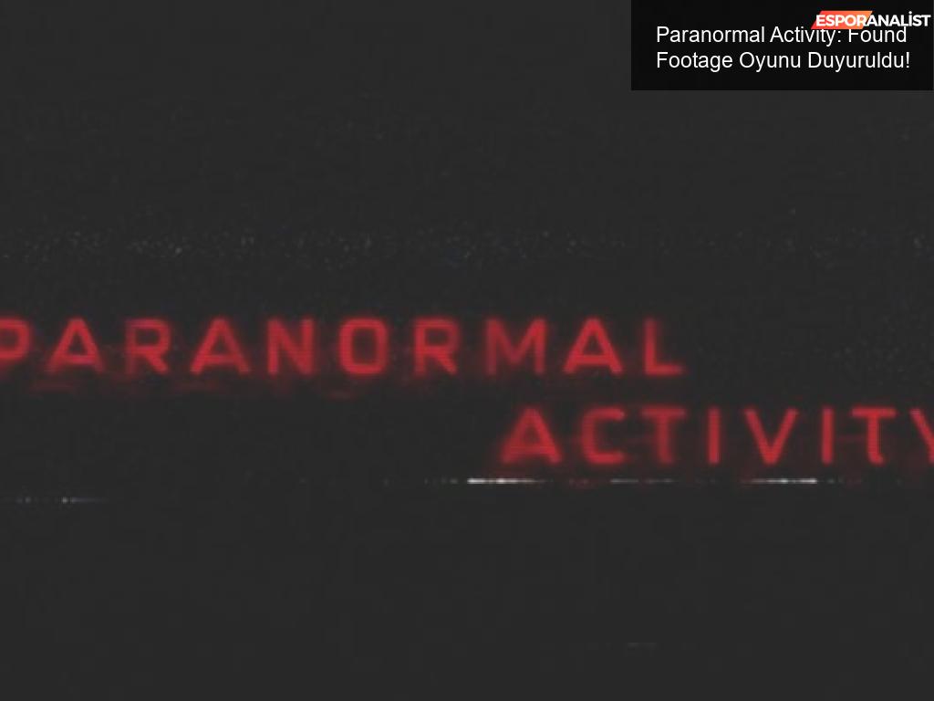 Paranormal Activity: Found Footage Oyunu Duyuruldu!