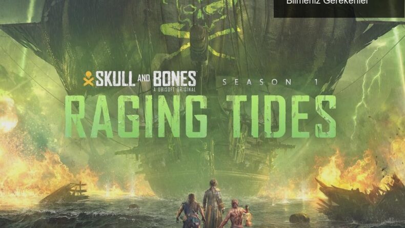 Skull and Bones 1. Sezon: Raging Tides Hakkında Bilmeniz Gerekenler