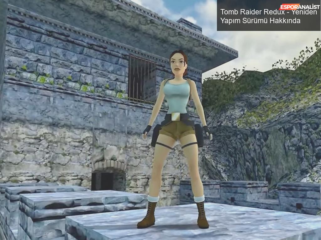 Tomb Raider Redux – Yeniden Yapım Sürümü Hakkında