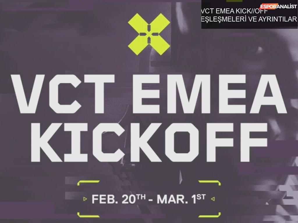 VCT EMEA KICK//OFF EŞLEŞMELERİ VE AYRINTILARI