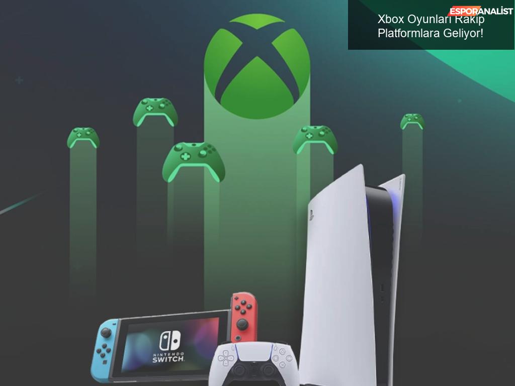 Xbox Oyunları Rakip Platformlara Geliyor!