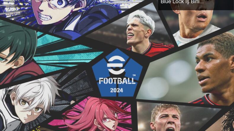 Konami’den Yenilikçi Güncelleme: eFootball™ 2024 Blue Lock İş Birliği Detayları