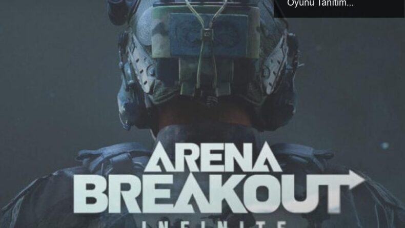 Arena Breakout: Infinite – Yeni Birinci Şahıs Nişancı Oyunu Tanıtımı