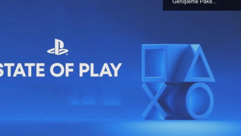 PlayStation State of Play Etkinliği: Yeni Oyunlar ve Genişleme Paketleri