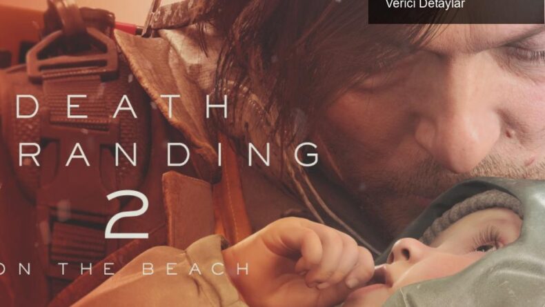 Death Stranding 2: On the Beach’le İlgili Heyecan Verici Detaylar