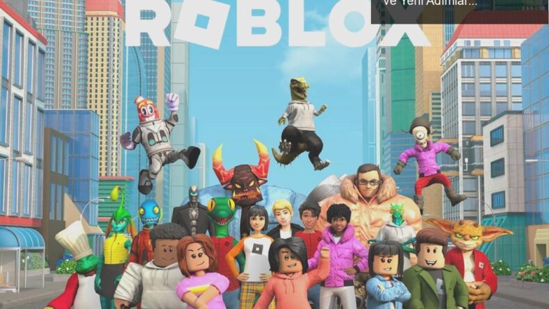 Roblox Türkiye’ye Dönüş Yapıyor: Güvenlik Önlemleri ve Yeni Adımlar