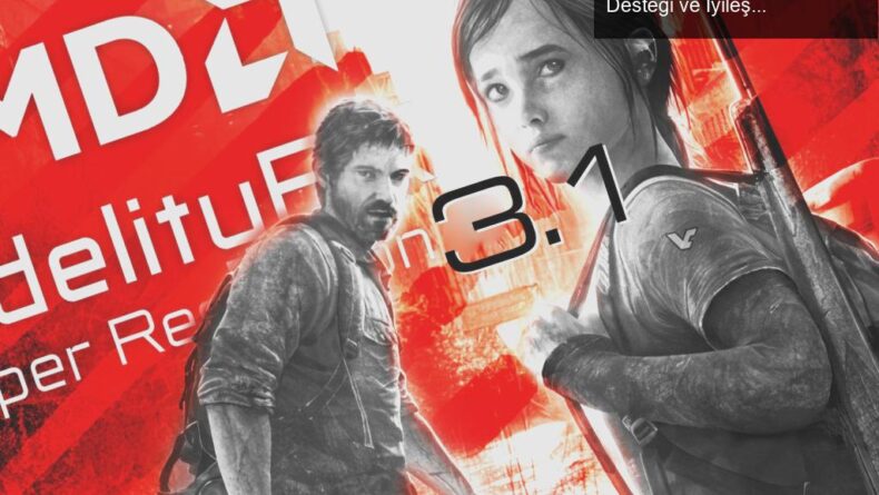 The Last of Us Part I Güncellemeleri: AMD FSR 3.1 Desteği ve İyileştirmeler