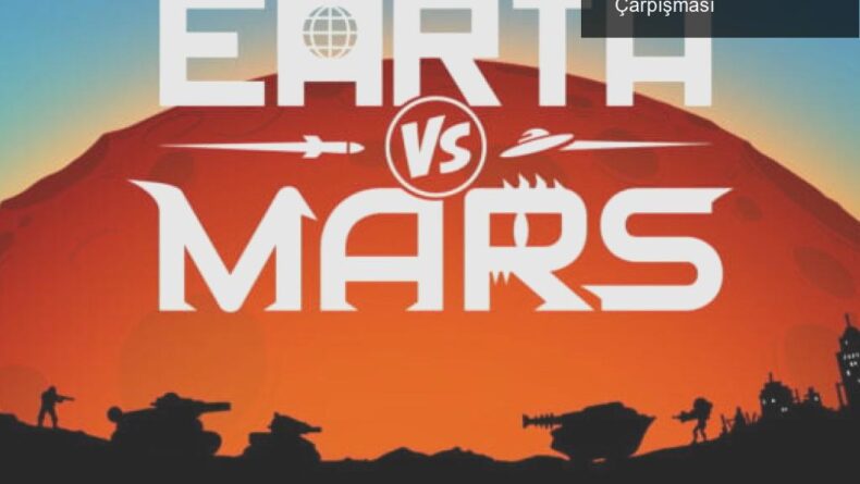 Earth vs Mars: Dünya ve Mars’ın Eğlenceli Çarpışması