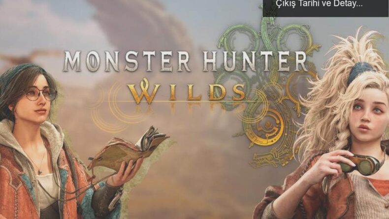 Monster Hunter Wilds İçin Geri Sayım Başladı: Çıkış Tarihi ve Detaylar