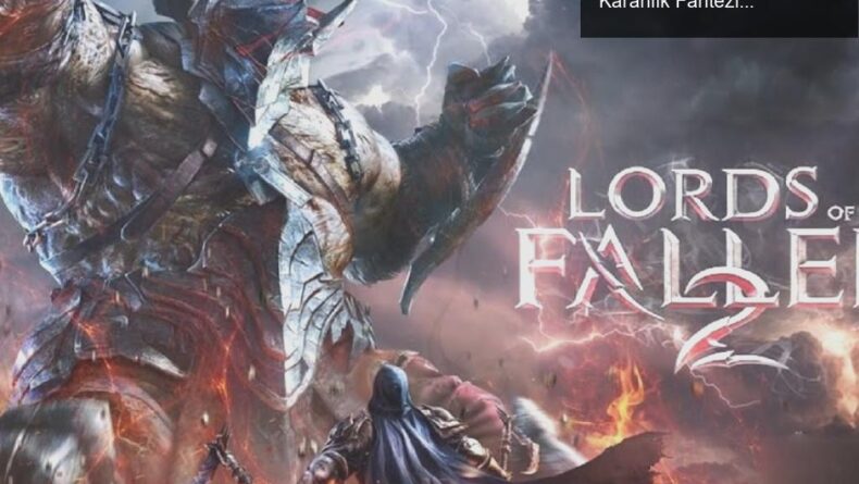 Lords of the Fallen 2: Walter Mair’ın Müzikleriyle Karanlık Fantezi Dünyası