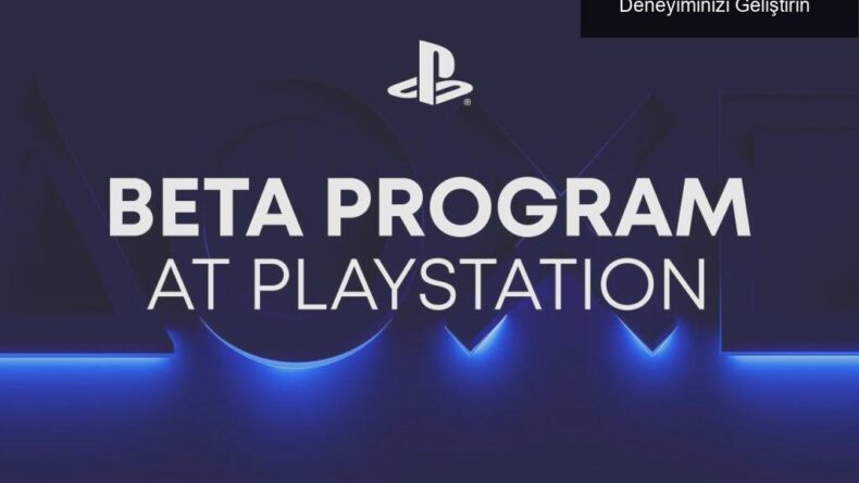 PlayStation’ın Yeni Beta Programı ile Oyun Deneyiminizi Geliştirin