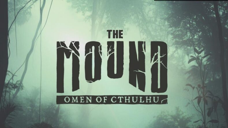The Mound: Omen of Cthulhu – Korku Dolu Bir Macera