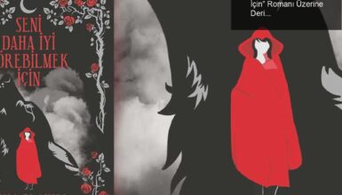Gina Blaxill’ın “Seni Daha İyi Görebilmek İçin” Romanı Üzerine Derin Bir İnceleme