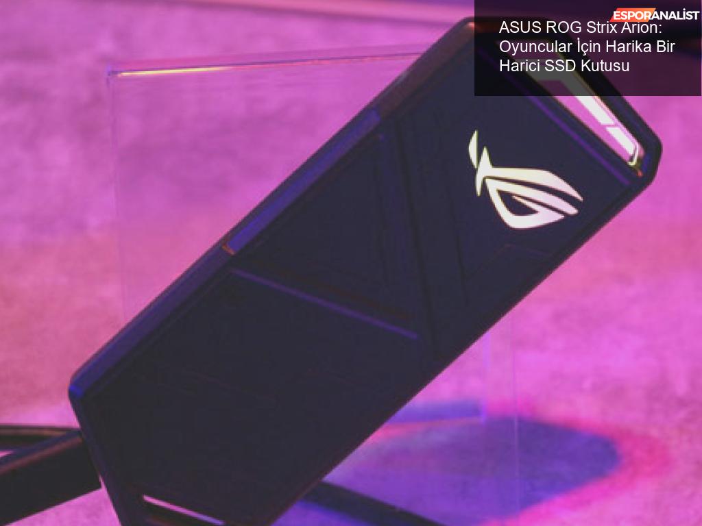ASUS ROG Strix Arion: Harici SSD Kutusu, Oyuncuların Yeni Gözdesi!