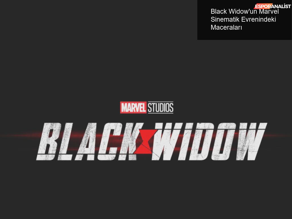 Marvel Sinematik Evreni'nde Black Widow’un Maceraları