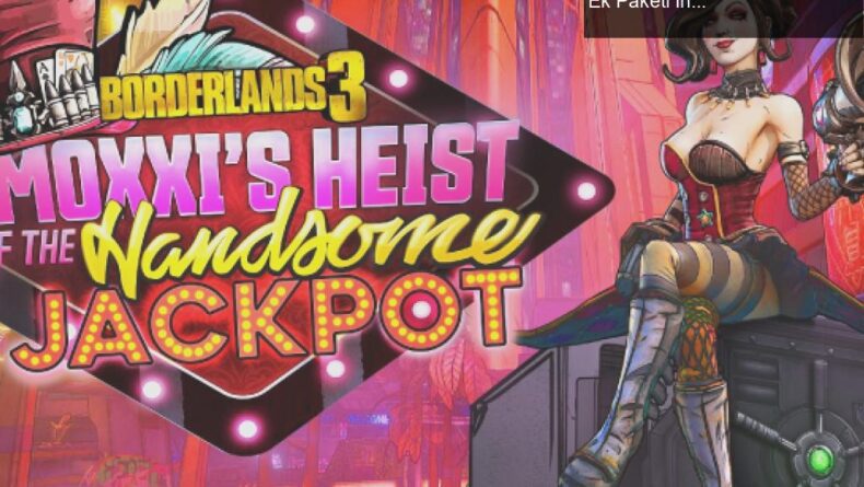 Borderlands 3: Moxxi’nin Heist of the Handsome Jackpot Ek Paketi İncelemesi