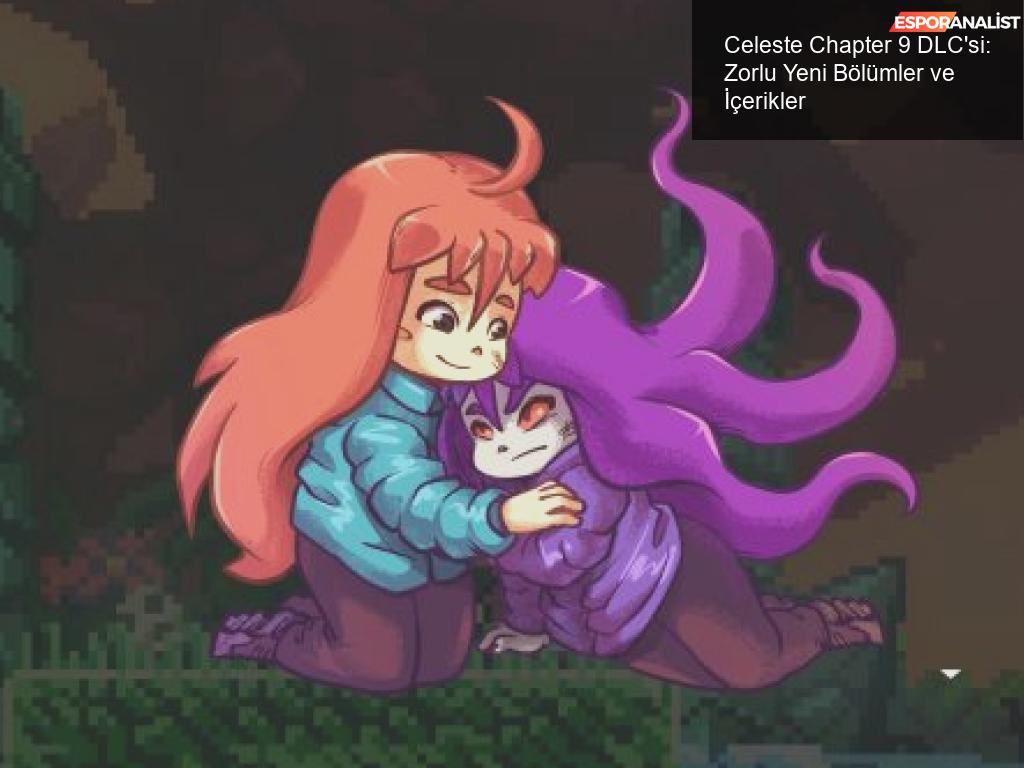 Celeste'in Yeni DLC'si: Chapter 9 Hakkında Her Şey
