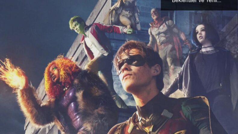 DC Universe’ün Titans Dizisinin İkinci Sezonu: Beklentiler ve Yenilikler