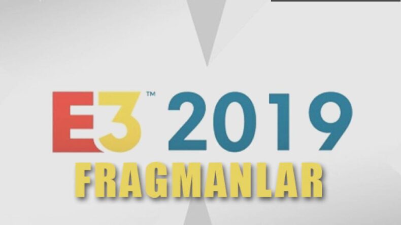 E3 2019: Oyun Dünyasının Şenliği