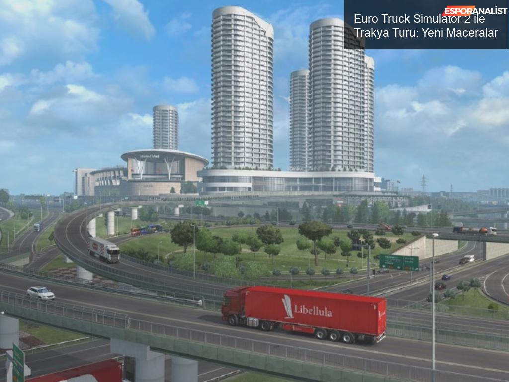 Euro Truck Simulator 2 ile Trakya Turu!