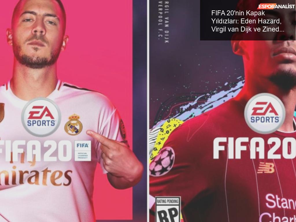 FIFA 20'nin Kapak Yıldızları: Eden Hazard ve Virgil van Dijk!