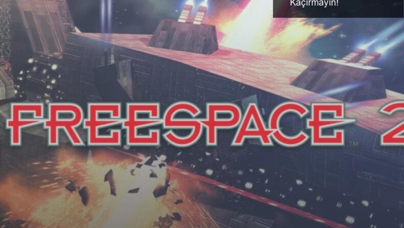 Freespace 2’nin 20. Yılı: Ücretsiz Oyun Fırsatını Kaçırmayın!