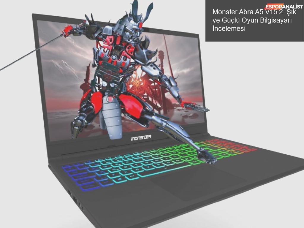 Monster Abra A5 V15.2: Hem Şık Hem Güçlü! 🎮