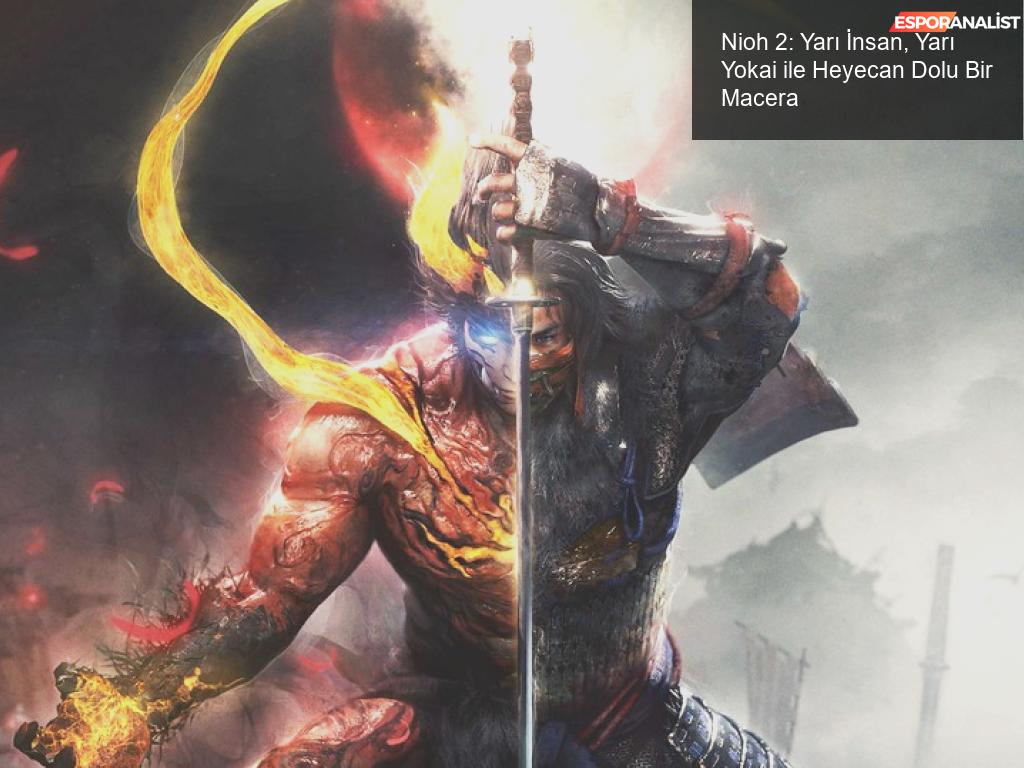 Nioh 2: Yarı İnsan, Yarı Yokai, Tam Kafa!