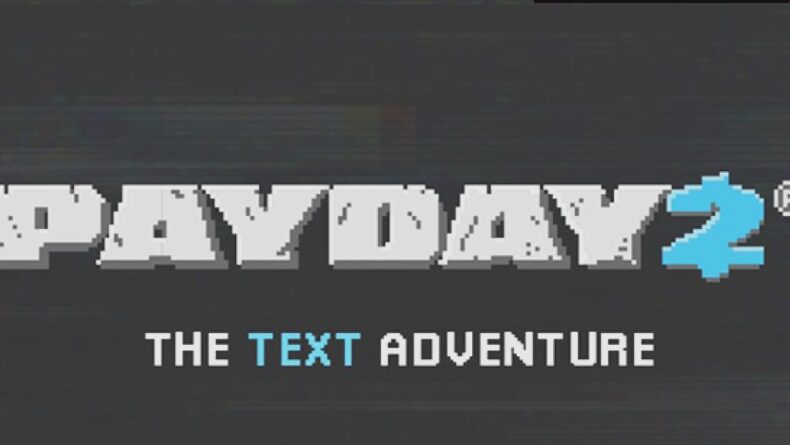 Payday 2: The Text Adventure – Metin Tabanlı Soygun Deneyimi