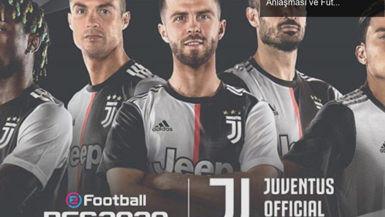 PES ve FIFA Arasındaki Rekabet: Juventus’un Lisans Anlaşması ve Futbol Oyunlarının Geleceği