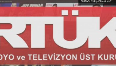 RTÜK’ün Dijital Yayıncılığa Müdahalesi: Netflix’e Rakip Olacak mı?