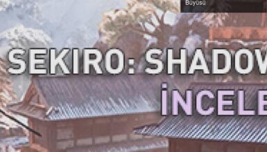 Sekiro: Shadows Die Twice – Oyun ve Sinematografi Büyüsü