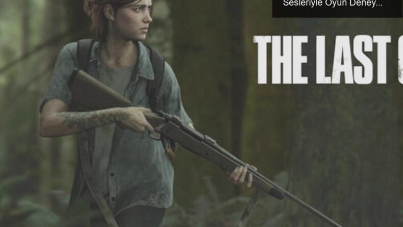 The Last of Us Part 2: Kalp Atışları ve Nefes Sesleriyle Oyun Deneyimi