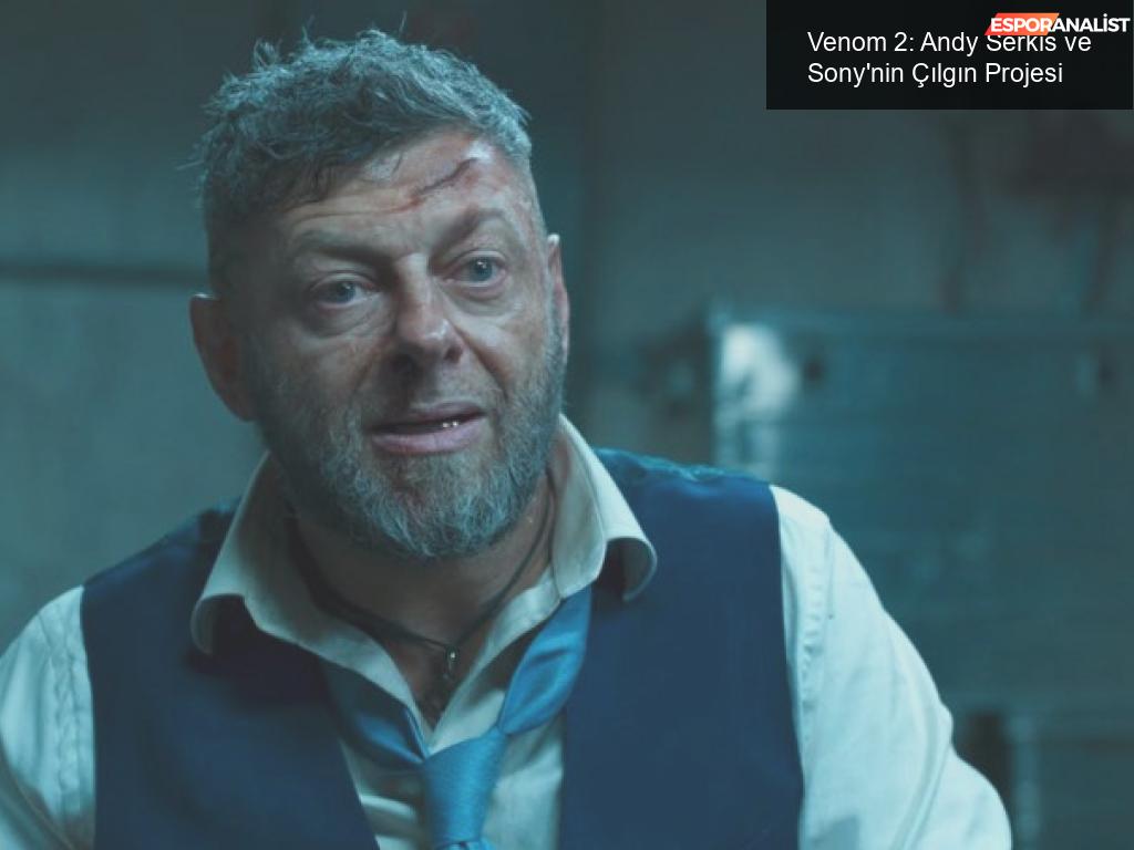 Venom: Sony'nin Çılgın Projesi ve Andy Serkis'in Yeni Rolü