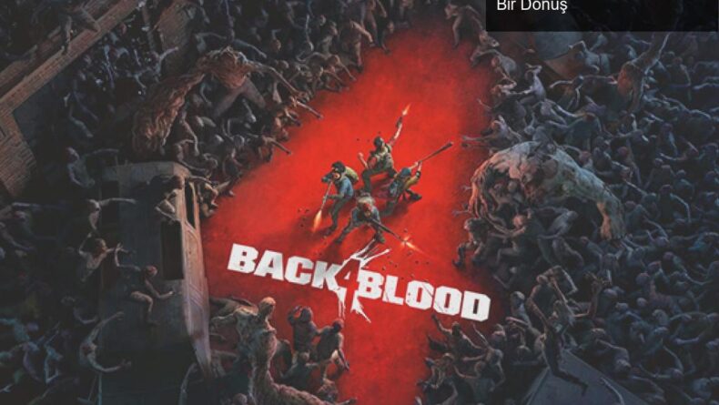 Back 4 Blood: Zombi Avlama Macerasına Hazır Mükemmel Bir Dönüş