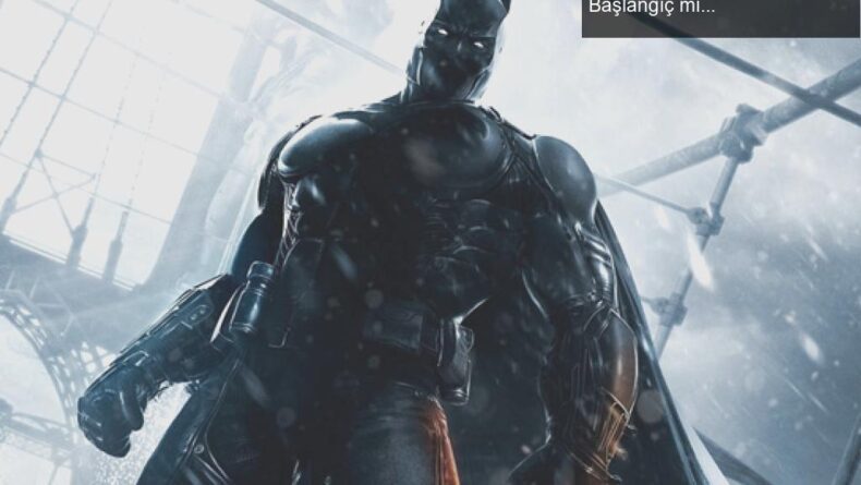 Batman’ın Yeni Oyunu: Arkham Serisi mi, Yoksa Yeni Bir Başlangıç mı?