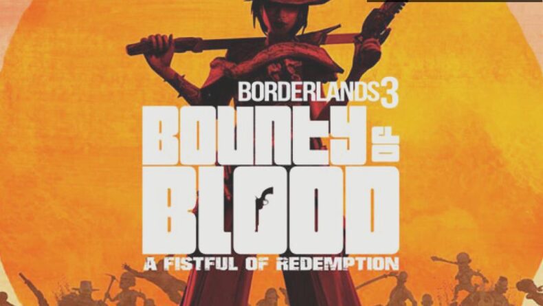 Borderlands 3: Bounty of Blood DLC’si Hakkında Her Şey
