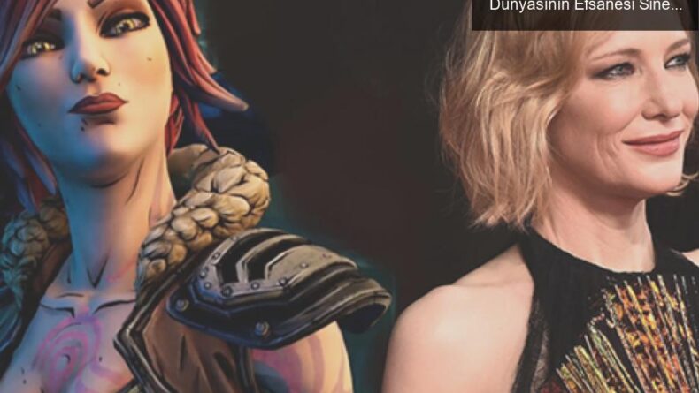 Borderlands Filmi: Cate Blanchett ile Oyun Dünyasının Efsanesi Sinemaya Geliyor