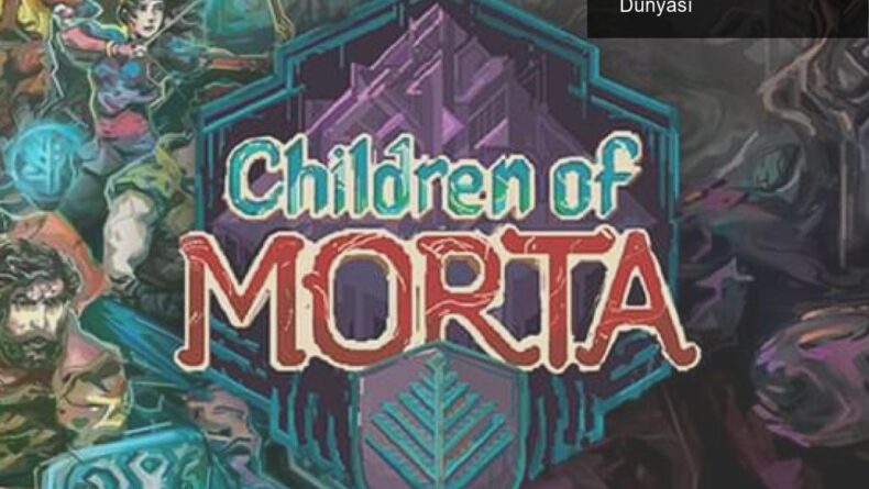Children of Morta: Aile ve Macera Dolu Rogue-Lite Dünyası