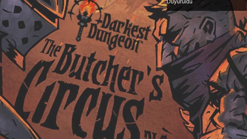 Darkest Dungeon: The Butcher’s Circus – Yeni Ücretsiz DLC Duyuruldu