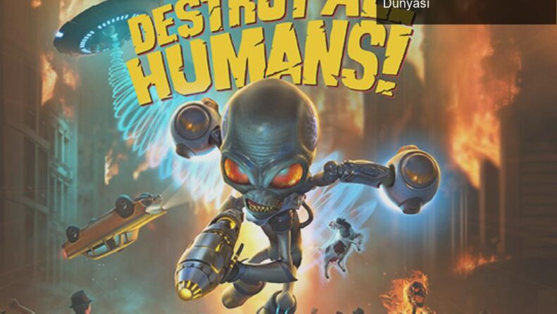 Destroy All Humans! Remake: Uzaylıların Eğlenceli Dünyası