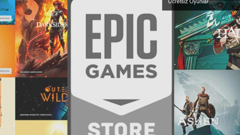 Epic Store’un Oyun Dağıtım Şenliği ve Sıradaki Ücretsiz Oyunlar