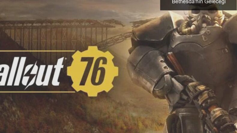 Fallout 76: Hayal Kırıklığı ve Bethesda’nın Geleceği