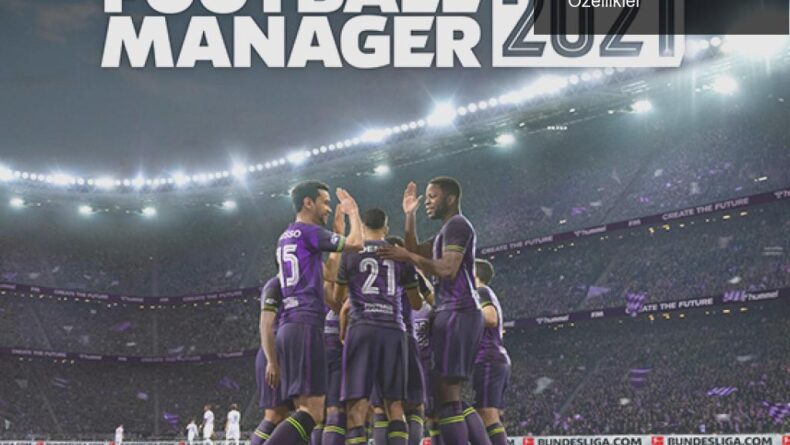 Football Manager 2021: Yenilikler ve Eğlenceli Özellikler