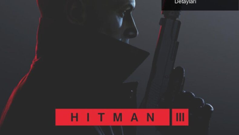Hitman 3: Suikastçılık Maceraları ve Bölge Detayları